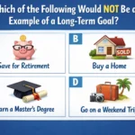 Which of the Following Would Not Be an Example of a Long-Term Goal? 5 Which of the Following Would Not Be an Example of a Long-Term Goal?